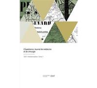 L'Expérience. Journal de médecine et de chirurgie Jean-Eugène Dezeimeris (Auteur), Emile Littré (Auteur), Dr. Henroz (Auteur), Adam Raciborski (Auteur)