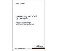 L'expérience Kantienne De La Pensée. - Réflexion Et Architectonique Dans La Critique De La Raison Pure