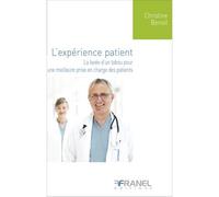 L'expérience patient La levée d'un tabou pour une meilleure prise en charge des patients - Christine Benoît - Arnaud Franel Eds - broché - Etude