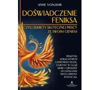 L'expérience Phoenix ou les secrets d'un travail réussi avec son ombre - Anne Vonjahr (Literatur, Psychologie auf Polnisch)