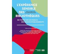 L'expérience sensible des bibliothèques: Six textes sur les publics des grands établissements