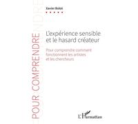 L'expérience sensible et le hasard créateur Pour comprendre comment fonctionnent les artistes et les chercheurs - Xavier Bolot - L'harmattan - broché - Etude