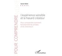 L'expérience sensible et le hasard créateur Pour comprendre comment fonctionnent les artistes et les chercheurs - Xavier Bolot - L'harmattan - broché - Etude