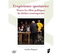L'expérience spectatrice Penser les effets politiques du théâtre contemporain - Aurélien Maignant - Presses Universitaires Rennes - broché - Essai