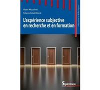 L'expérience subjective en recherche et en formation Alain Mouchet (Auteur)