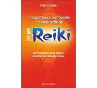 L'experience Temporelle Et Spirituelle Du Reiki - Sur Le Chemin De La Liberte, Le Secret De L'energie Vitale, 2eme Edition