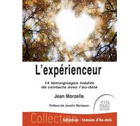 L'expérienceur - 14 témoignages inédits de contacts avec l'au-delà - Jean Morzelle - Jmg - broché - Témoignage