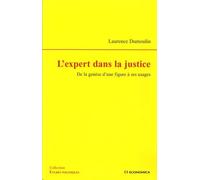 L'expert Dans La Justice - De La Genèse D'une Figure À Ses Usages