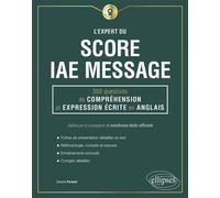 L'Expert du Score IAE Message - 300 questions de Compréhension et Expression Écrite en Anglais 300 questions de compréhension et expression écrite en anglais - Dorone Parienti - Ellipses - broché - Sc