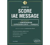 L'Expert du Score IAE Message - 300 questions de Compréhension et Expression Écrite en Français 300 questions de compréhension et expression écrite en français - Dorone Parienti - Ellipses - broché - 
