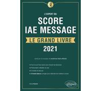 L'expert Du Score Iae Message® - Le Grand Livre - 10 Tests Blancs - Edition 2021
