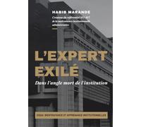 L'Expert Exilé: Dans l'angle mort de l'institution. Bientraitance et apprenance institutionnelles