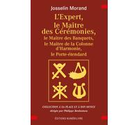 L'expert, le maitre des cérémonies Le Maitre des Banquets, le Maitre de la Colonne d'Harmonie, le Porte étendard - Josselin Morand - Numerilivre Eds - broché - Essai