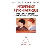L'expertise Psychiatrique - Face À La Dangerosité Et À La Récidive Des Criminels