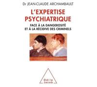 L'Expertise psychiatrique: Face à la dangerosité et à la récidive des criminels