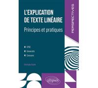 L'explication de texte linéaire Principes et pratiques. CPGE, université, concours - Christophe Duboile - Ellipses - broché - Essai