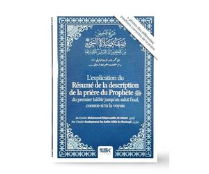L'explication du résumé de la description de la prière du Prophète - Du premier takbir jusqu'au salut final, comme si tu la voyait