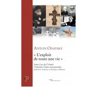 L'exploit de toute une vie Saint Luc de Crimée (Valentin Voïno-Iassenetski), professeur, médecin ,archevêque, confesseur - Anton Odaysky - Cerf - broché - Essai