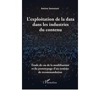 L'exploitation de la data dans les industries du contenu Étude de cas de la modélisation et du prototypage d'un système de recommandation - Sennouni amine - L'harmattan - broché - Essai