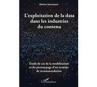 L'exploitation de la data dans les industries du contenu Étude de cas de la modélisation et du prototypage d'un système de recommandation - Sennouni amine - L'harmattan - broché - Essai