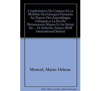 L'exploitation De L'espace Et La Mobilite¿ Des Groupes Humains Au Travers Des Assemblages Lithiques A¿ La Fin Du Ple¿Istoce¿Ne Moyen Et Au De¿But Du Ple¿Istoce¿Ne Supe¿Rieur