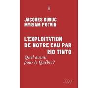 L'exploitation de notre eau par rio tinto - Jacques Dubuc - Somme toute - broché - Essai