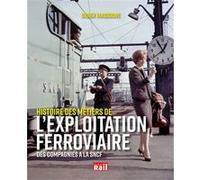 Histoire Des Métiers De L'exploitation Ferroviaire - Des Compagnies À La Sncf