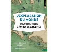 L'exploration Du Monde - Une Autre Histoire Des Grandes Découvertes