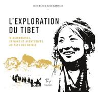 L'exploration Du Tibet - Missionnaires, Espions Et Aventuriers Au Pays Des Neiges