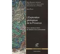 L'exploration géologique de la Provence: Deux siècles et demi de débats et de controverses.