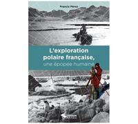 L'exploration Polaire Française, Une Épopée Humaine