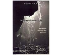 Pierre-Olaf Schut – L'exploration souterraine : Une histoire culturelle de la spéléologie – Broché