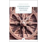 L'exploration Spirituelle De L'inde - Tome 1, De L?Antiquité À L'aube Des Lumières