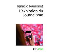 L'explosion du journalisme: Des médias de masse à la masse de médias