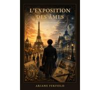 L'Exposition des âmes: Roman des Expositions universelles de Paris - 1889, 1900