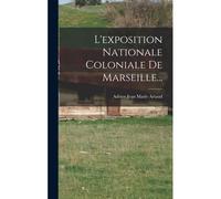 L'exposition Nationale Coloniale De Marseille...
