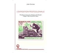 Julien Bondaz – L'exposition postcoloniale: Musées et zoos en Afrique de l'Ouest – Broché