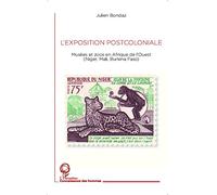 L'exposition postcoloniale: Musées et zoos en Afrique de l'Ouest (Niger, Mali, Burkina Faso)