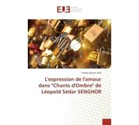 L'expression de l'amour dans "Chants d'Ombre" de Leopold Sedar SeNGHOR - Thérèse Diob - Universitaires Europeennes - broché - Etude