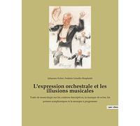 L'expression orchestrale et les illusions musicales: Traité de musicologie sur les couleurs descriptives, la musique de scène, les poèmes symphoniques et la musique à programme