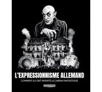 L'expressionnisme allemand: Comment ils ont inventé le cinéma fantastique