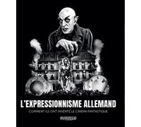 L'expressionnisme allemand: Comment ils ont inventé le cinéma fantastique