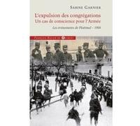 L'expulsion des congrégations, un cas de conscience pour l'Armée Sabine Garnier (Auteur)