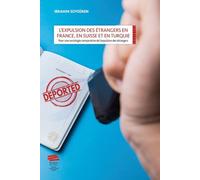 L'expulsion Des Étrangers En France, En Suisse Et En Turquie - Pour Une Sociologie Comparative De L'expulsion Des Étrangers