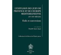 L'expulsion des Juifs de Provence et de l'Europe méditerranéenne (XVe-XVIe siècles). Exils et conversions
