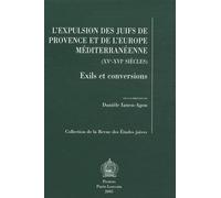 L'expulsion Des Juifs De Provence Et De L'europe Méditerranéenne (Xve-Xvie Siècles) - Exils Et Conversions