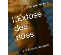 L'Extase des rides: ou la dignité du désir tardif