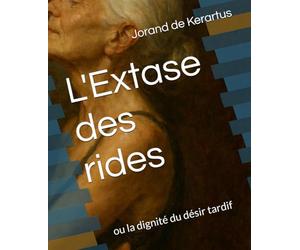 L'Extase des rides: ou la dignité du désir tardif