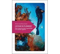 L'extase du plongeur: Petite immersion dans le grand bleu et les mondes engloutis