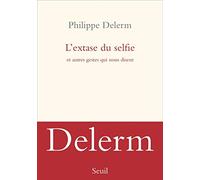 L'Extase du selfie: Et autres gestes qui nous disent